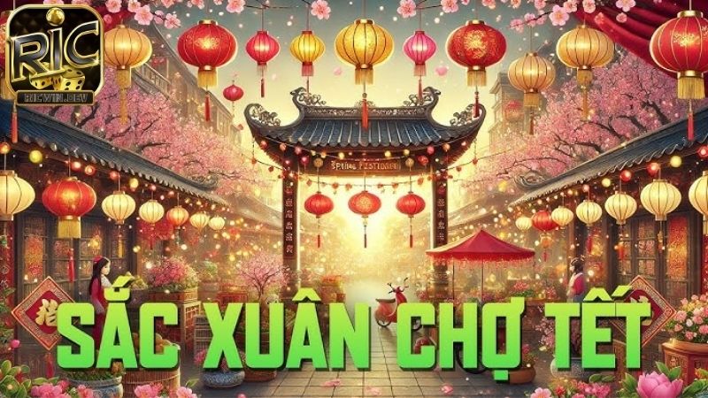 Sắc Xuân Chợ Tết - Game hot đón tết nguyên đán Sắc xuân chợ tết Ricwin
