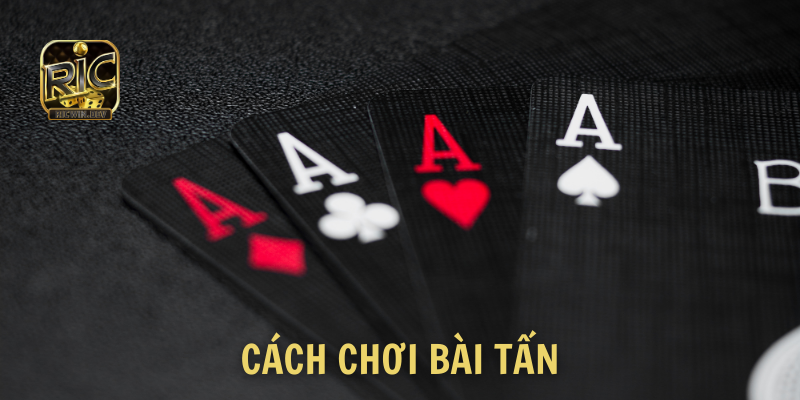 Cách chơi bài tấn ra sao để đạt được hiệu quả mong muốn?⚡️