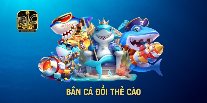 Bắn cá đổi thẻ cào - Bắn cá đơn giản nhanh chóng